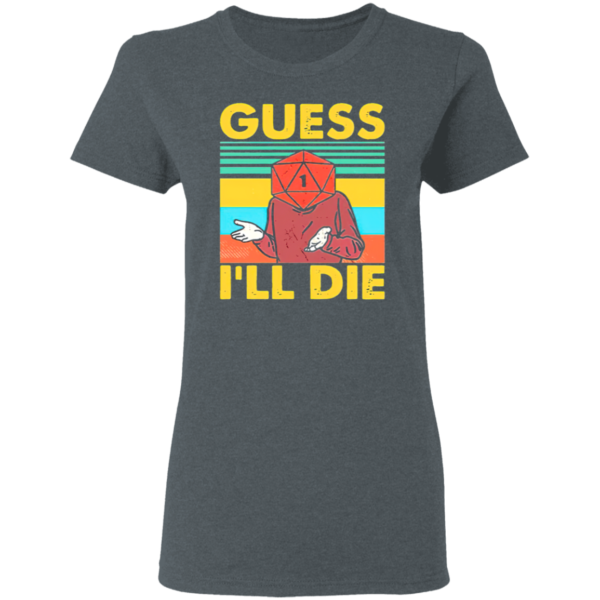 Guess I’ll Die D20 T-Shirt