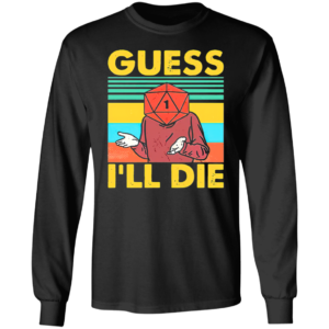 Guess I’ll Die D20 T-Shirt