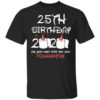 My 30th birthday the one where I was quarantined 2020 shirt