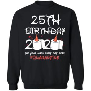 25th birthday 2020 the year when shit got real Quarantine shirt