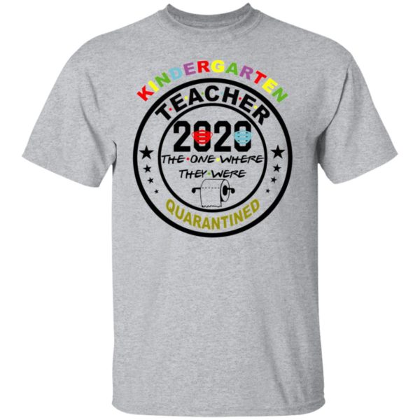 Kindergarten teacher 2020 the one where they were quarantined shirt