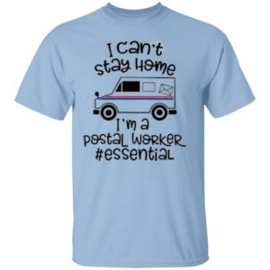 I can’t stay home I’m a Postal Worker essential Coronavirus shirt