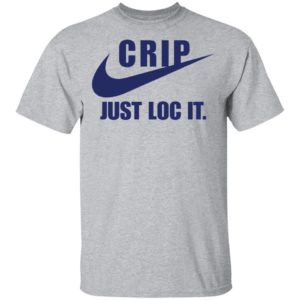Crip Just loc it shirt