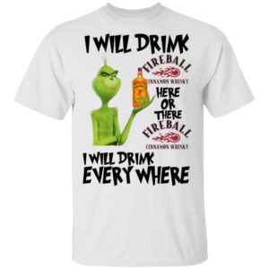 Grinch I will drink Fireball here or there and everywhere shirt