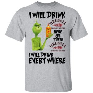 Grinch I will drink Fireball here or there and everywhere shirt