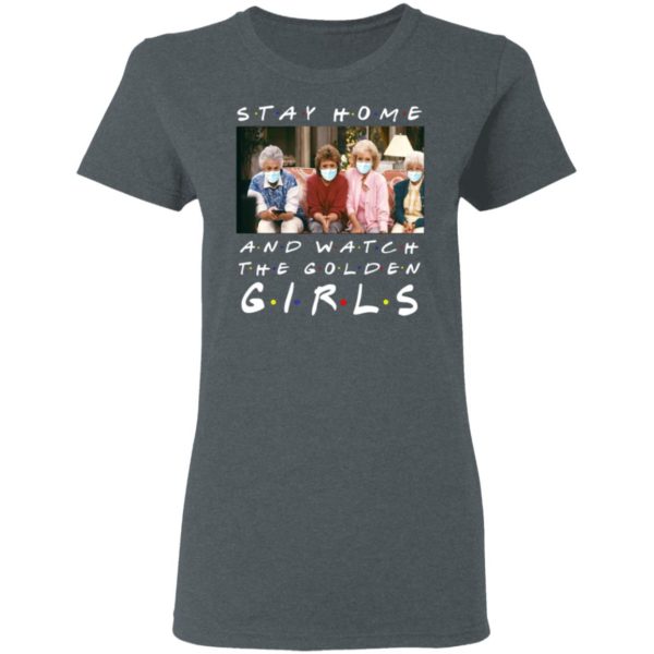 Stay home and watch the golden girls shirt