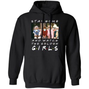 Stay home and watch the golden girls shirt