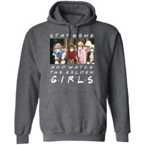 Stay home and watch the golden girls shirt