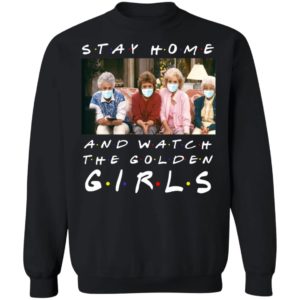 Stay home and watch the golden girls shirt