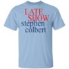 The Late show with Stephen Colbert shirt