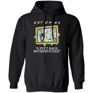 RICK AND MORTY Not drink 6 feet back motherfucker shirt