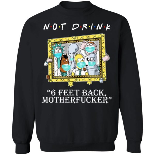 RICK AND MORTY Not drink 6 feet back motherfucker shirt