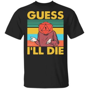 D20 Guess Ill Die shirt