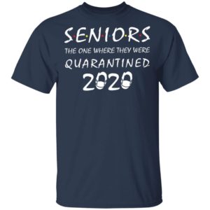 Seniors the one where they were quarantined 2020 shirt