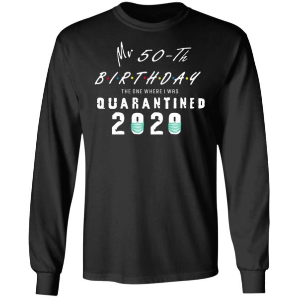 Mr 50th birthday the one where I was quarantined 2020 shirt