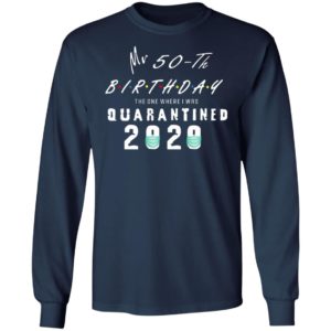 Mr 50th birthday the one where I was quarantined 2020 shirt