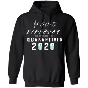 Mr 50th birthday the one where I was quarantined 2020 shirt