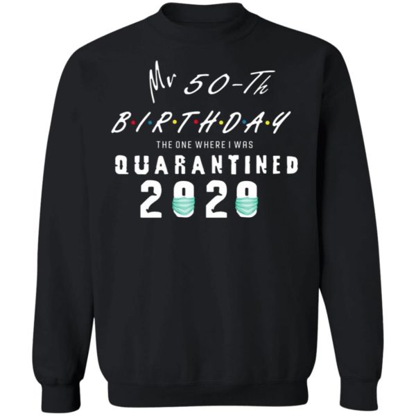 Mr 50th birthday the one where I was quarantined 2020 shirt