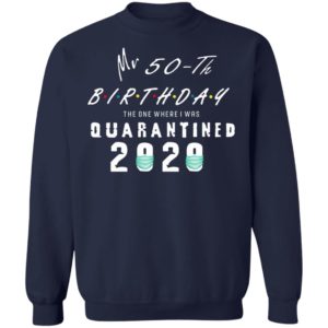 Mr 50th birthday the one where I was quarantined 2020 shirt