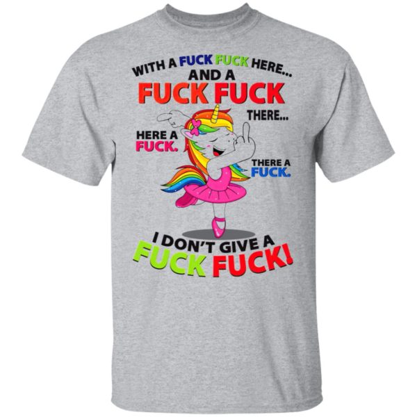 Unicorn dance With a fuck fuck here and a fuck fuck there shirt