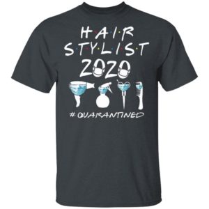Hair Stylist 2020 #Quarantined Coronavirus shirt