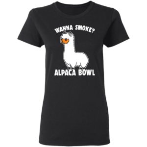 Wanna smoke alpaca bowl shirt