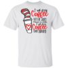 Dr Seuss I will drink coffee here or there i will drink coffee shirt
