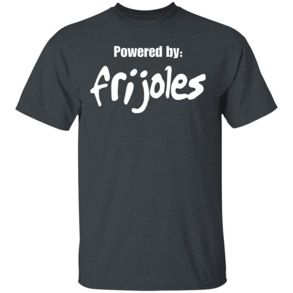 Powered by frijoles shirt