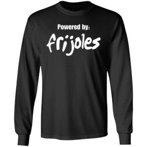 Powered by frijoles shirt