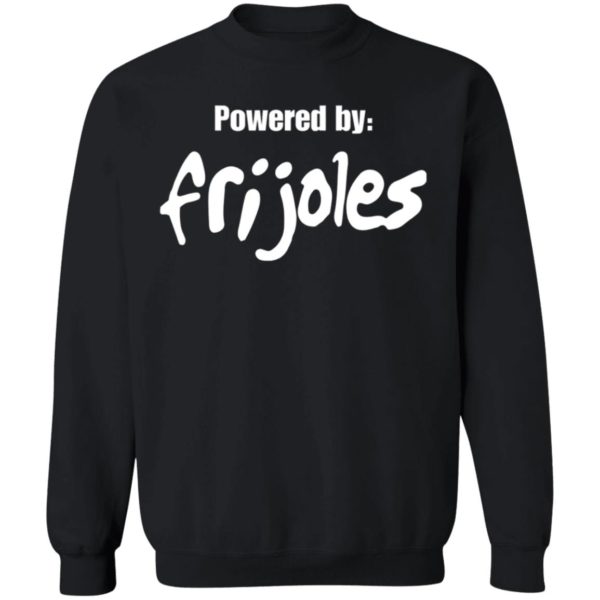 Powered by frijoles shirt