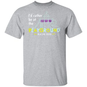 I’d Rather Be At The Playground Kid Life Shirt