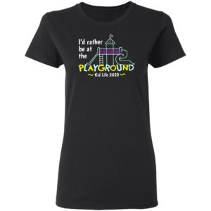 I’d Rather Be At The Playground Kid Life Shirt