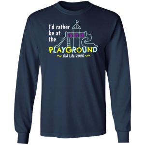 I’d Rather Be At The Playground Kid Life Shirt