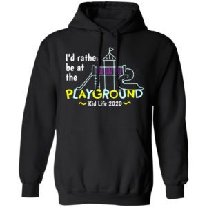 I’d Rather Be At The Playground Kid Life Shirt