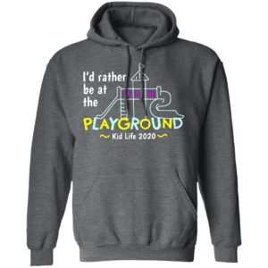 I’d Rather Be At The Playground Kid Life Shirt