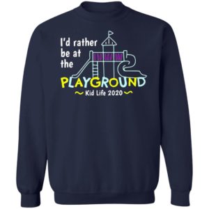 I’d Rather Be At The Playground Kid Life Shirt