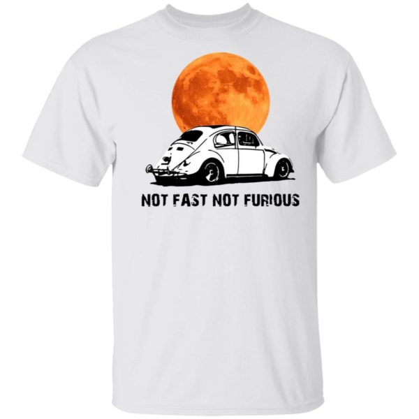 Not Fast Not Furious Shirt