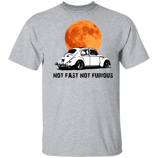 Not Fast Not Furious Shirt