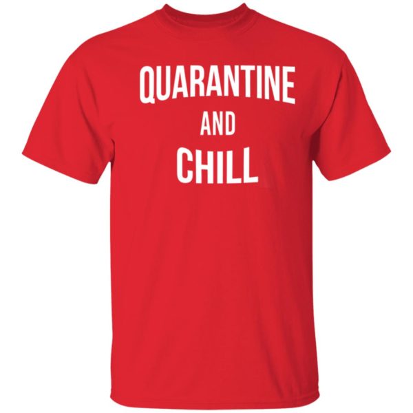 Quarantine and Chill Netflix shirt