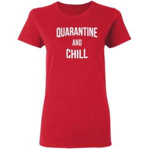 Quarantine and Chill Netflix shirt