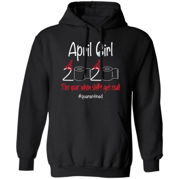 April girl 2020 the year where shit got real quarantined T-shirt