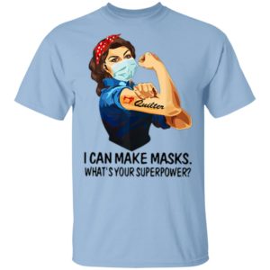 Strong Woman Quilter I Can Make Masks What’s Your Superpower Shirt