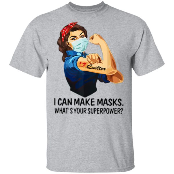 Strong Woman Quilter I Can Make Masks What’s Your Superpower Shirt