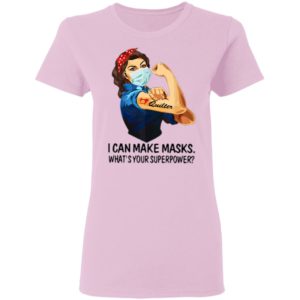 Strong Woman Quilter I Can Make Masks What’s Your Superpower Shirt