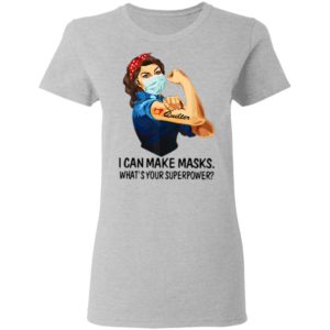 Strong Woman Quilter I Can Make Masks What’s Your Superpower Shirt