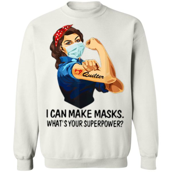 Strong Woman Quilter I Can Make Masks What’s Your Superpower Shirt