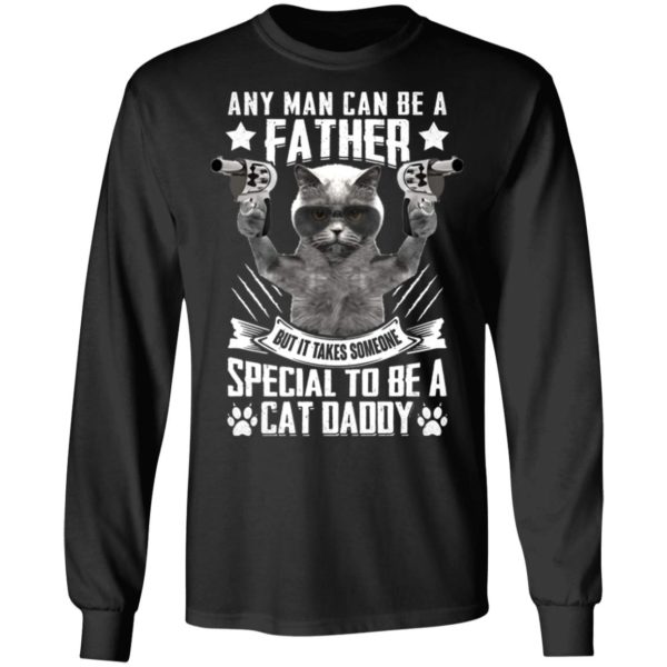 Any Man Can Be A Father But It Takes Someone Special to Be A Cat Daddy T-Shirt