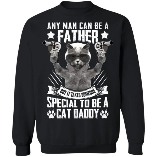 Any Man Can Be A Father But It Takes Someone Special to Be A Cat Daddy T-Shirt