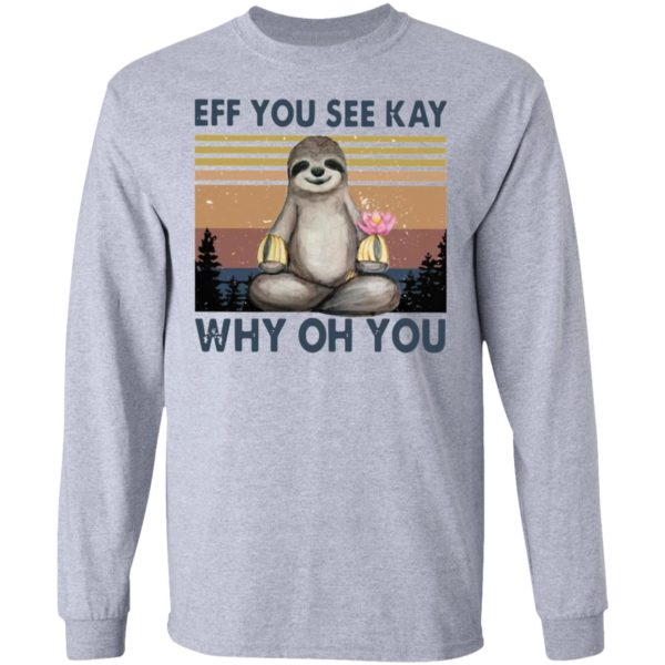 Sloth Eff you see kay why oh you t-shirt