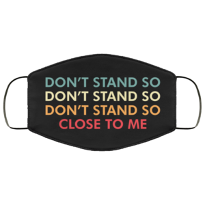 Dont stand to close to me Washable Reusable Face Mask Adult